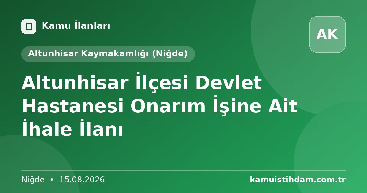 Altunhisar İlçesi Devlet Hastanesi Onarım İşine Ait İhale İlanı - Altunhisar Kaymakamlığı (Niğde)