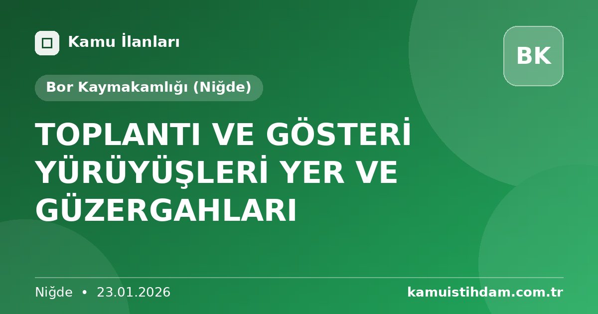TOPLANTI VE GÖSTERİ YÜRÜYÜŞLERİ YER VE GÜZERGAHLARI - Bor Kaymakamlığı (Niğde)