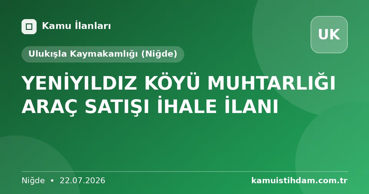 YENİYILDIZ KÖYÜ MUHTARLIĞI ARAÇ SATIŞI İHALE İLANI - Ulukışla Kaymakamlığı (Niğde)