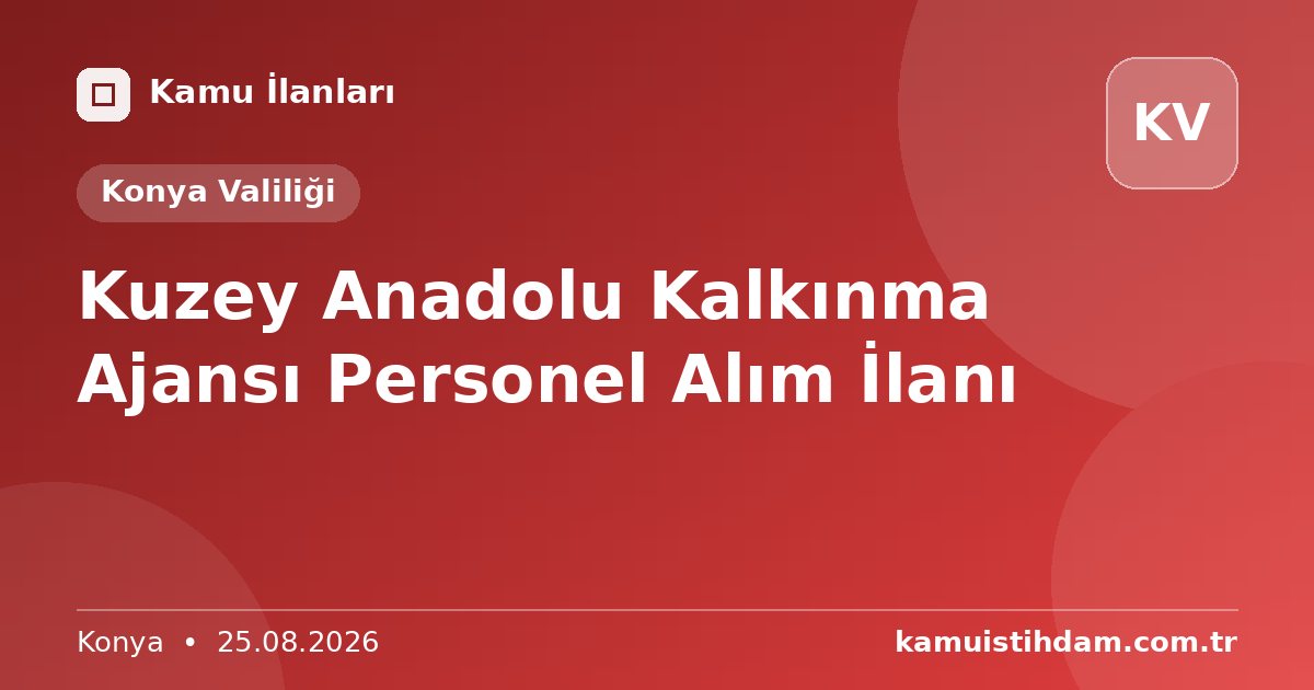 Kuzey Anadolu Kalkınma Ajansı Personel Alım İlanı - Konya Valiliği