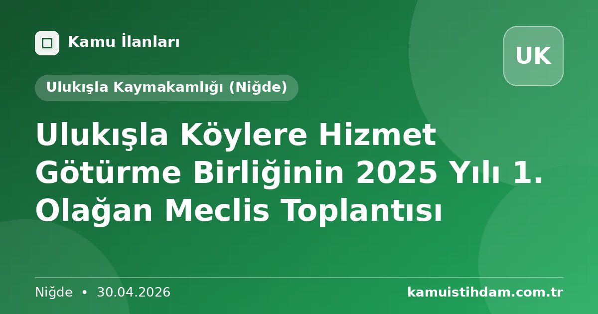 Ulukışla Köylere Hizmet Götürme Birliğinin 2025 Yılı 1. Olağan Meclis Toplantısı - Ulukışla Kaymakamlığı (Niğde)