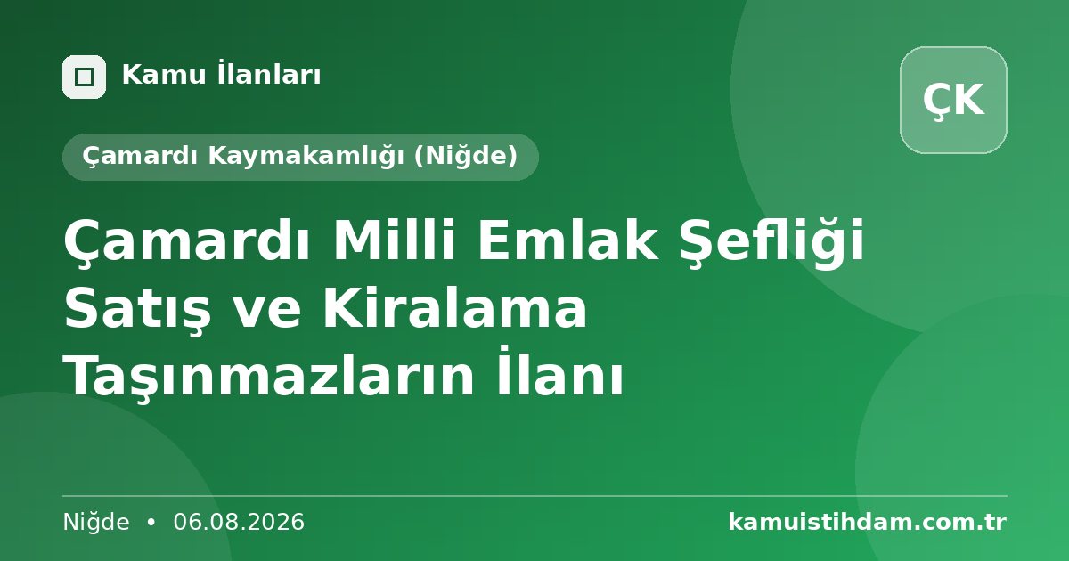 Çamardı Milli Emlak Şefliği Satış ve Kiralama Taşınmazların İlanı - Çamardı Kaymakamlığı (Niğde)