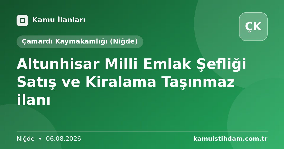 Altunhisar Milli Emlak Şefliği Satış ve Kiralama Taşınmaz ilanı - Çamardı Kaymakamlığı (Niğde)