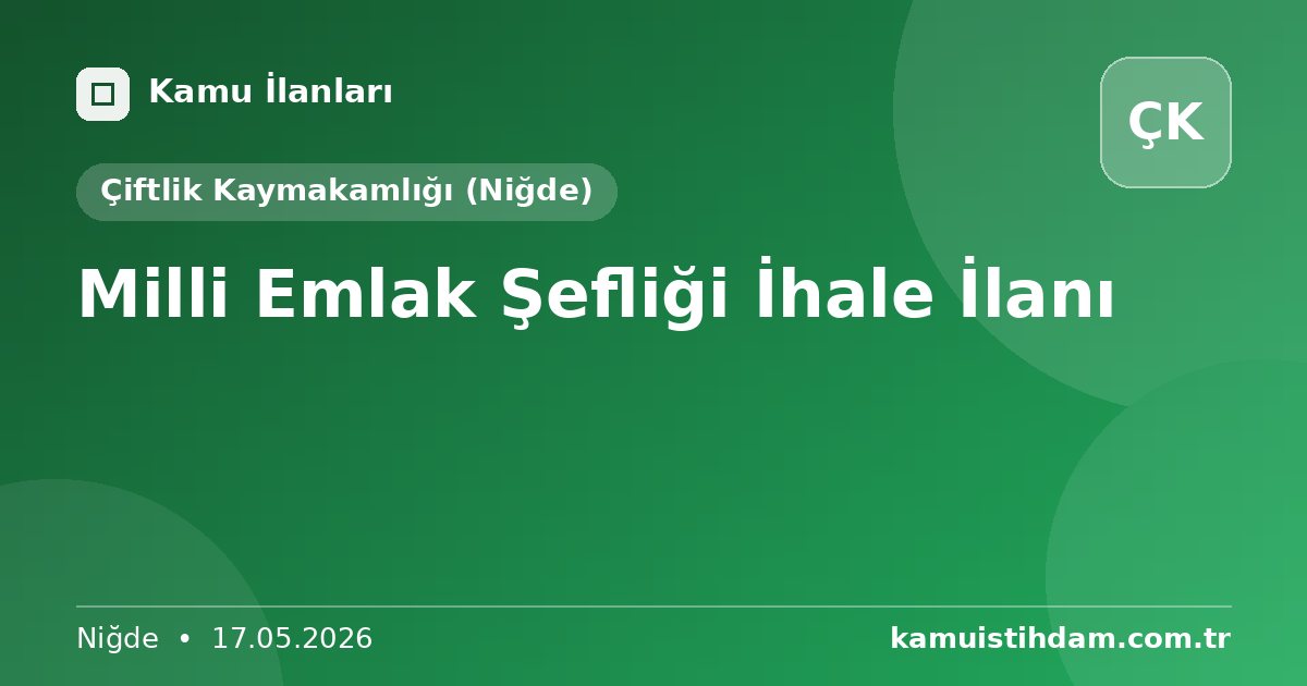 Milli Emlak Şefliği İhale İlanı - Çiftlik Kaymakamlığı (Niğde)