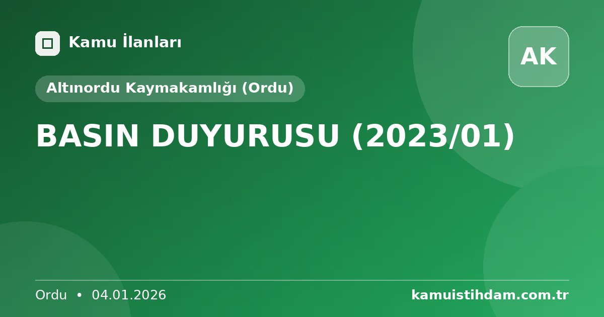 BASIN DUYURUSU (2023/01) - Altınordu Kaymakamlığı (Ordu)