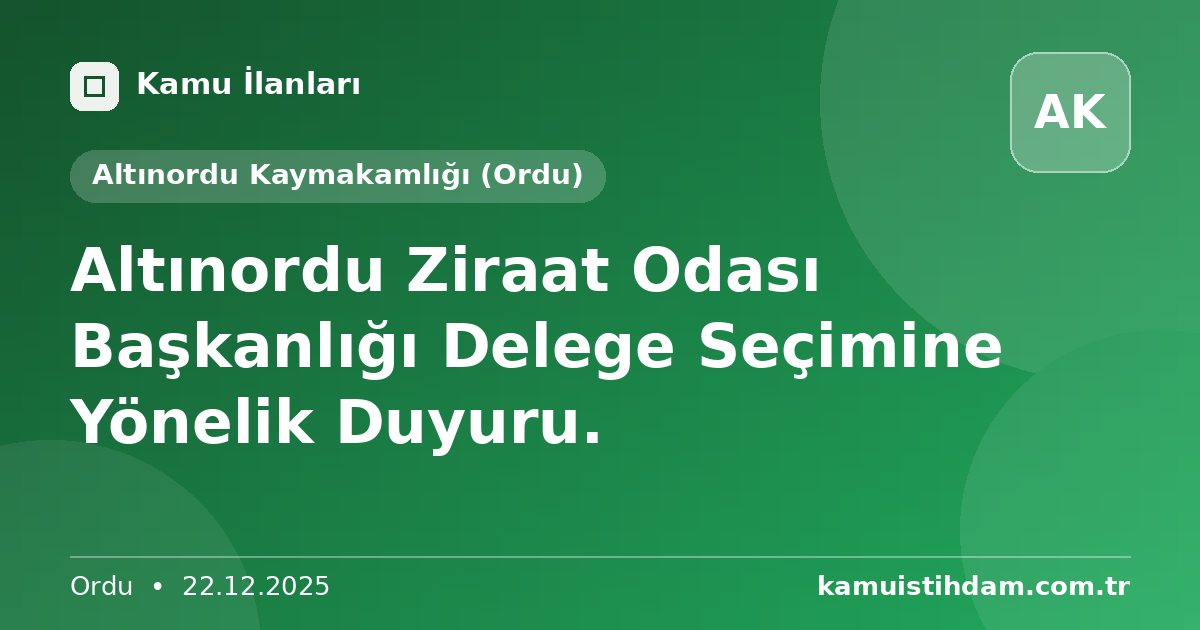 Altınordu Ziraat Odası Başkanlığı Delege Seçimine Yönelik Duyuru. - Altınordu Kaymakamlığı (Ordu)