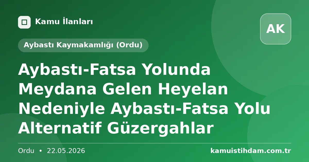 Aybastı-Fatsa Yolunda Meydana Gelen Heyelan Nedeniyle Aybastı-Fatsa Yolu Alternatif Güzergahlar - Aybastı Kaymakamlığı (Ordu)