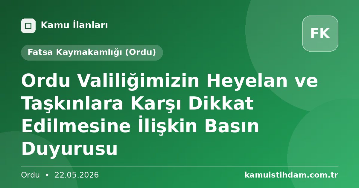 Ordu Valiliğimizin Heyelan ve Taşkınlara Karşı Dikkat Edilmesine İlişkin Basın Duyurusu - Fatsa Kaymakamlığı (Ordu)