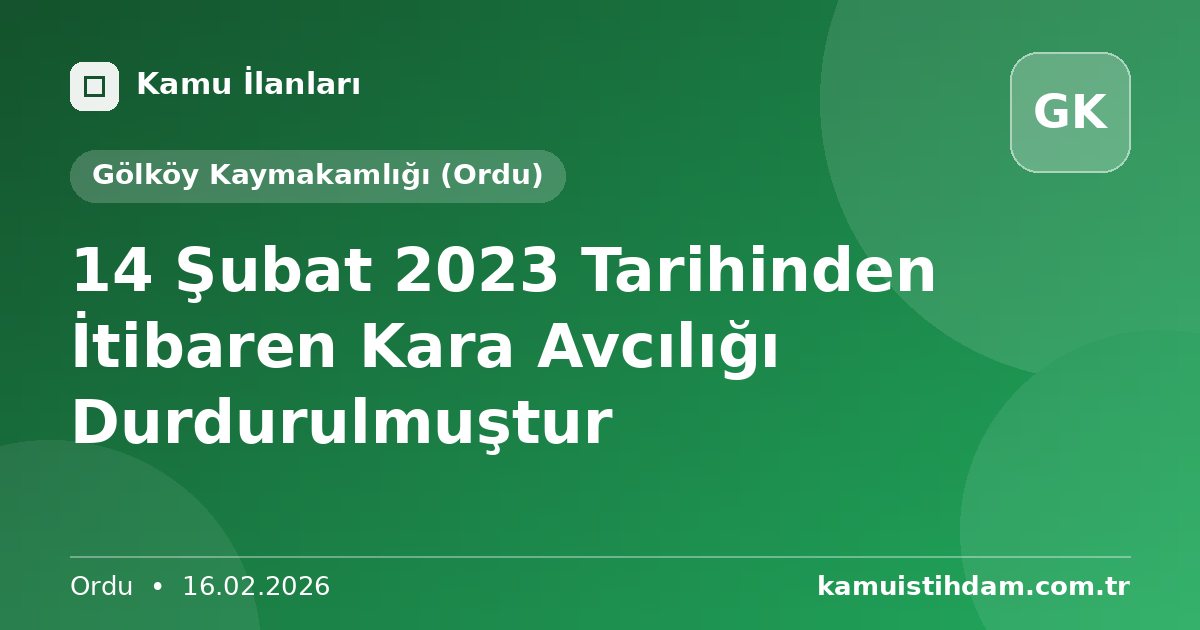14 Şubat 2023 Tarihinden İtibaren Kara Avcılığı Durdurulmuştur - Gölköy Kaymakamlığı (Ordu)
