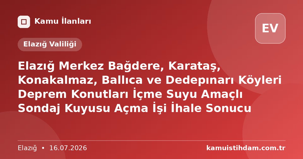 Elazığ Merkez Bağdere, Karataş, Konakalmaz, Ballıca ve Dedepınarı Köyleri Deprem Konutları İçme Suyu Amaçlı Sondaj Kuyusu Açma İşi İhale Sonucu - Elazığ Valiliği
