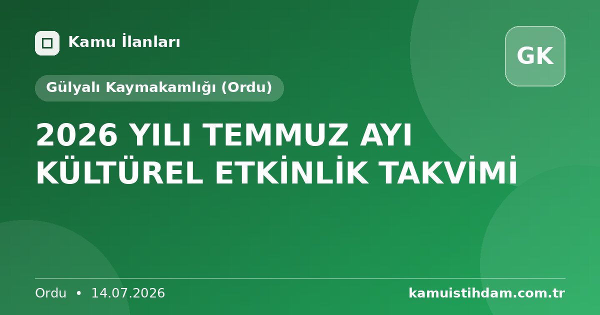 2026 YILI TEMMUZ AYI KÜLTÜREL ETKİNLİK TAKVİMİ - Gülyalı Kaymakamlığı (Ordu)