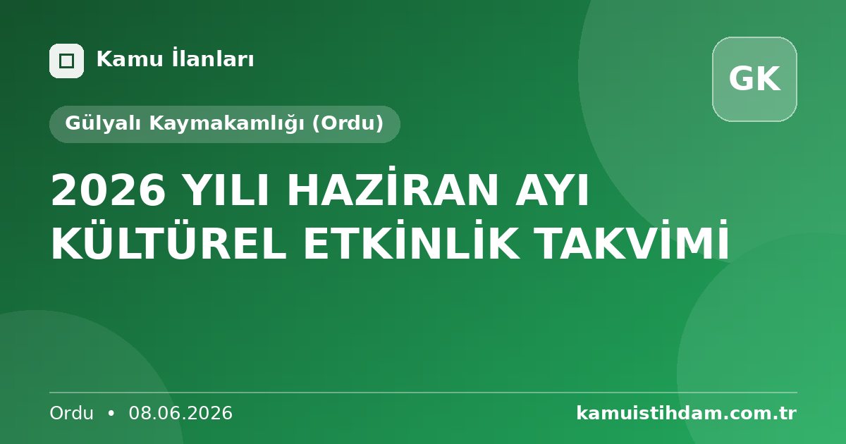 2026 YILI HAZİRAN AYI KÜLTÜREL ETKİNLİK TAKVİMİ - Gülyalı Kaymakamlığı (Ordu)