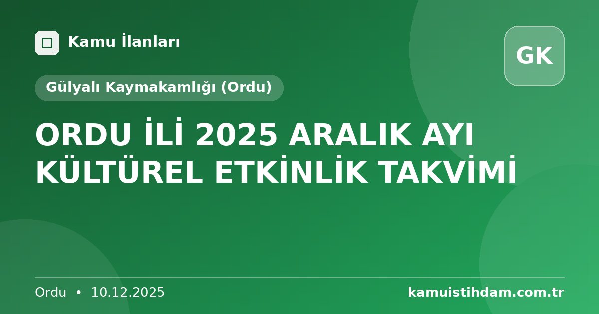 ORDU İLİ 2025 ARALIK AYI KÜLTÜREL ETKİNLİK TAKVİMİ - Gülyalı Kaymakamlığı (Ordu)