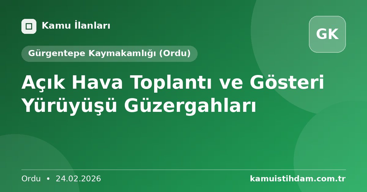 Açık Hava Toplantı ve Gösteri Yürüyüşü Güzergahları - Gürgentepe Kaymakamlığı (Ordu)
