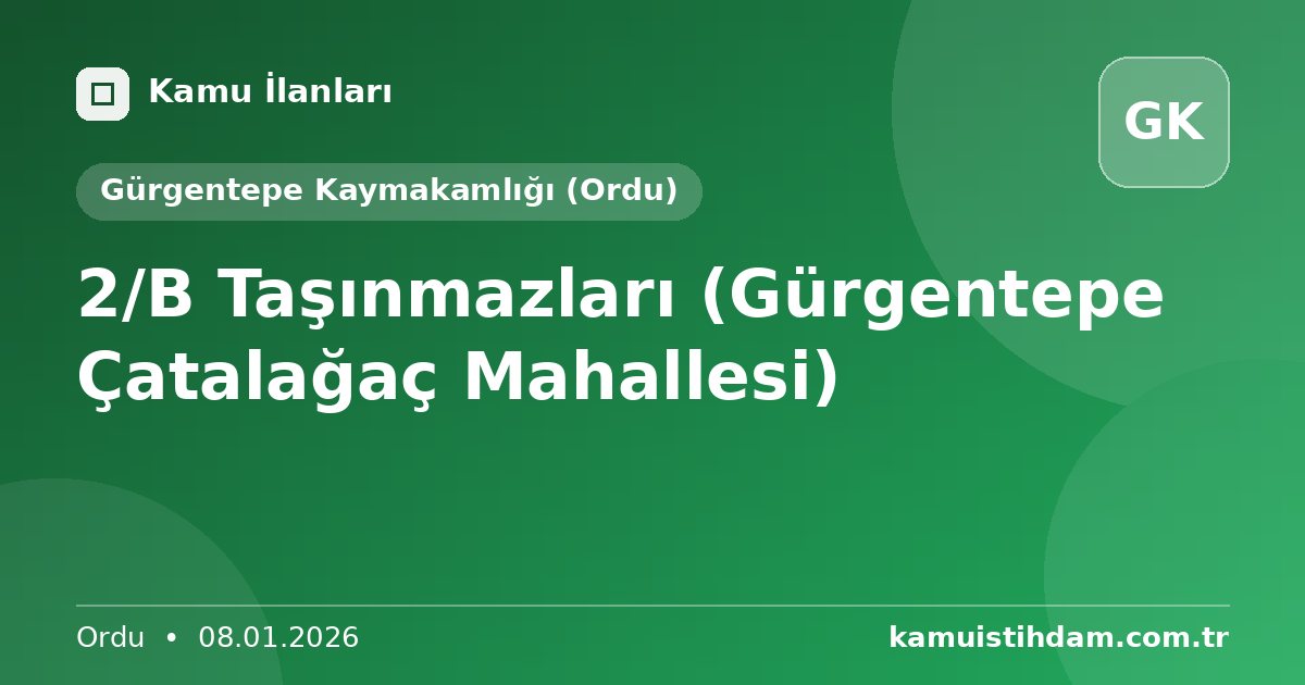 2/B Taşınmazları (Gürgentepe Çatalağaç Mahallesi) - Gürgentepe Kaymakamlığı (Ordu)