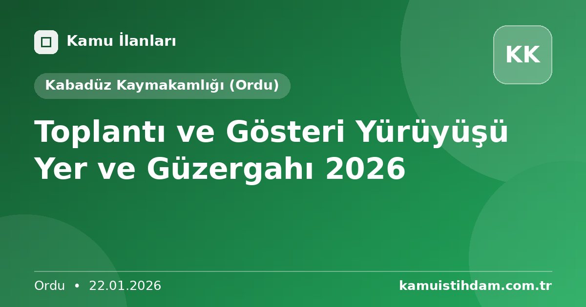 Toplantı ve Gösteri Yürüyüşü Yer ve Güzergahı 2026 - Kabadüz Kaymakamlığı (Ordu)