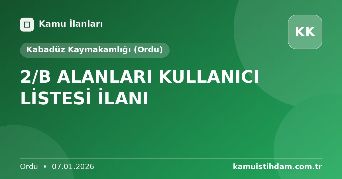 2/B ALANLARI KULLANICI LİSTESİ İLANI - Kabadüz Kaymakamlığı (Ordu)