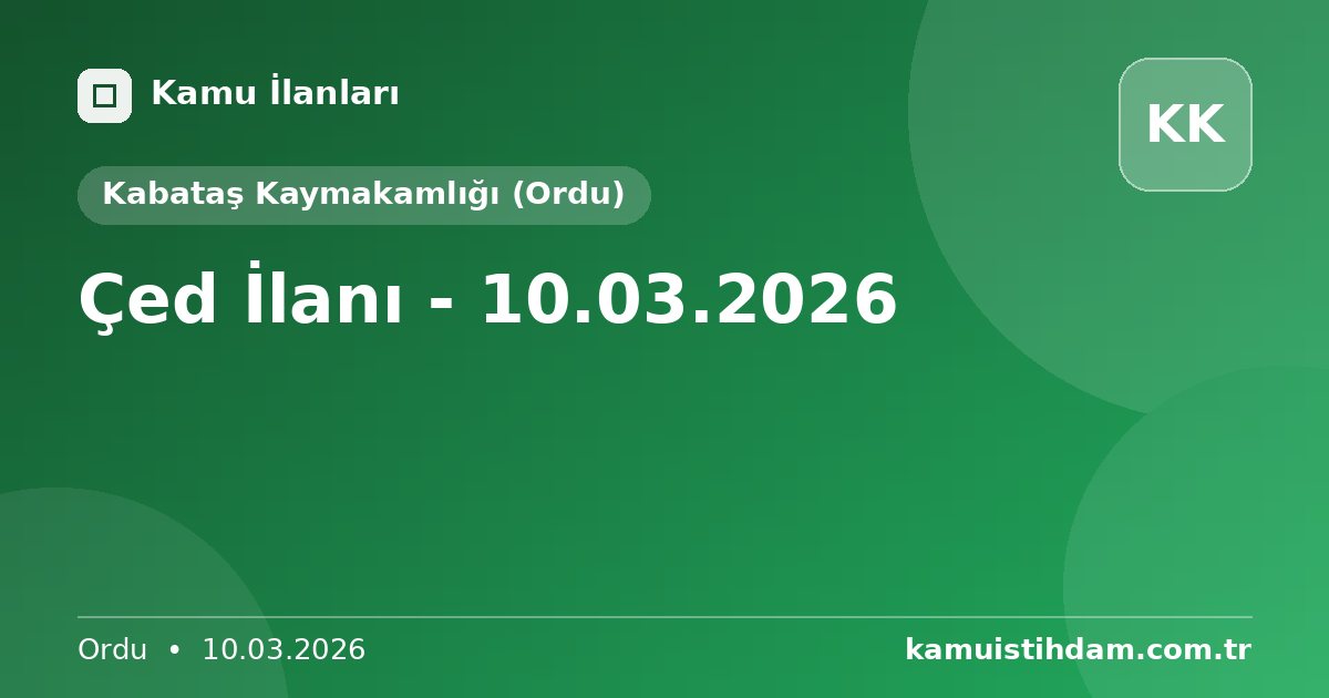 Çed İlanı - 10.03.2026 - Kabataş Kaymakamlığı (Ordu)