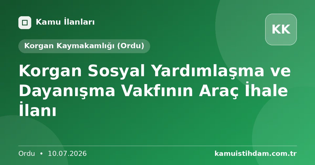 Korgan Sosyal Yardımlaşma ve Dayanışma Vakfının Araç İhale İlanı - Korgan Kaymakamlığı (Ordu)