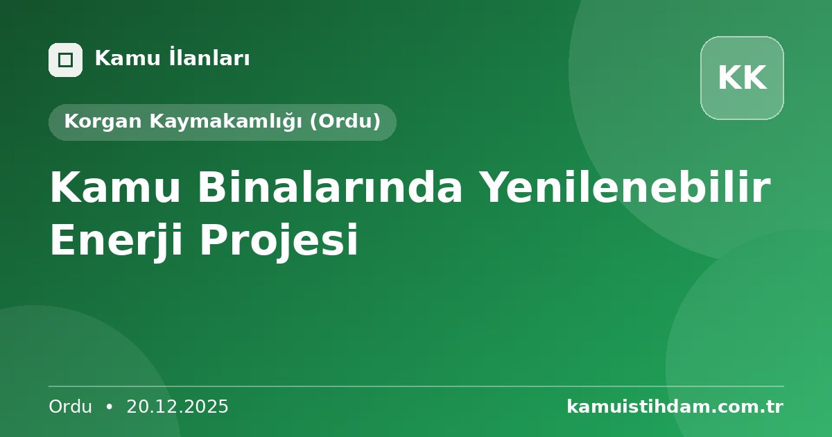 Kamu Binalarında Yenilenebilir Enerji Projesi - Korgan Kaymakamlığı (Ordu)