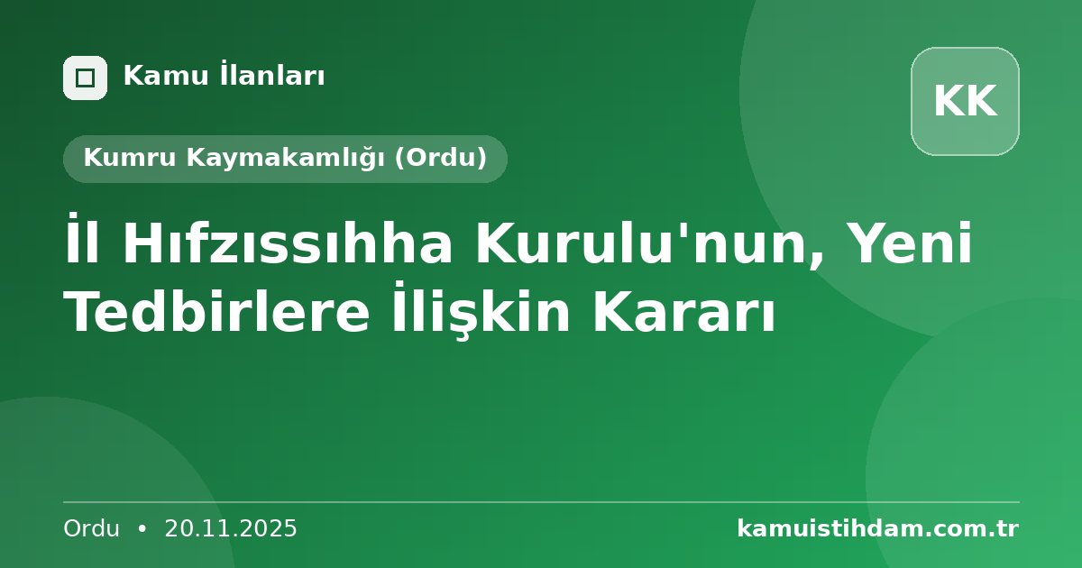 İl Hıfzıssıhha Kurulu'nun, Yeni Tedbirlere İlişkin Kararı - Kumru Kaymakamlığı (Ordu)