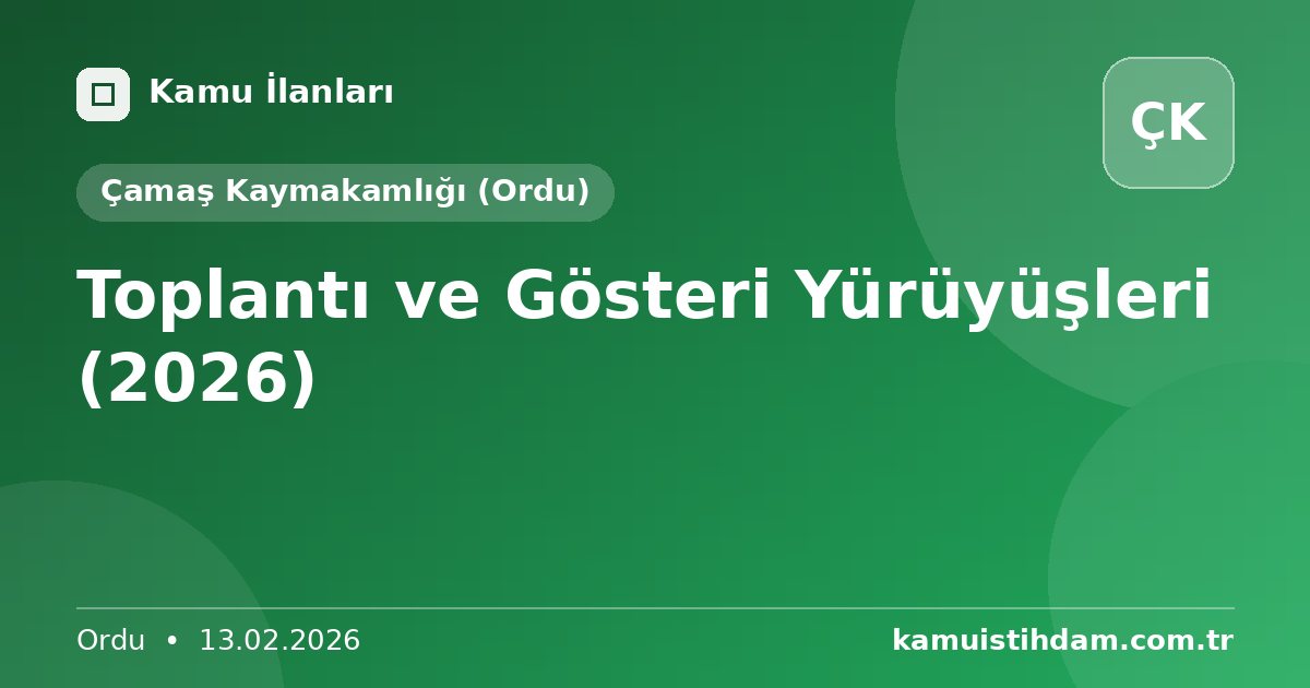 Toplantı ve Gösteri Yürüyüşleri (2026) - Çamaş Kaymakamlığı (Ordu)
