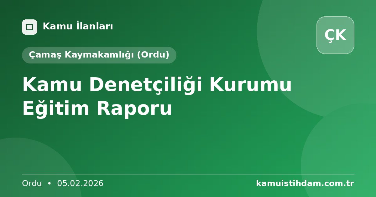 Kamu Denetçiliği Kurumu Eğitim Raporu - Çamaş Kaymakamlığı (Ordu)