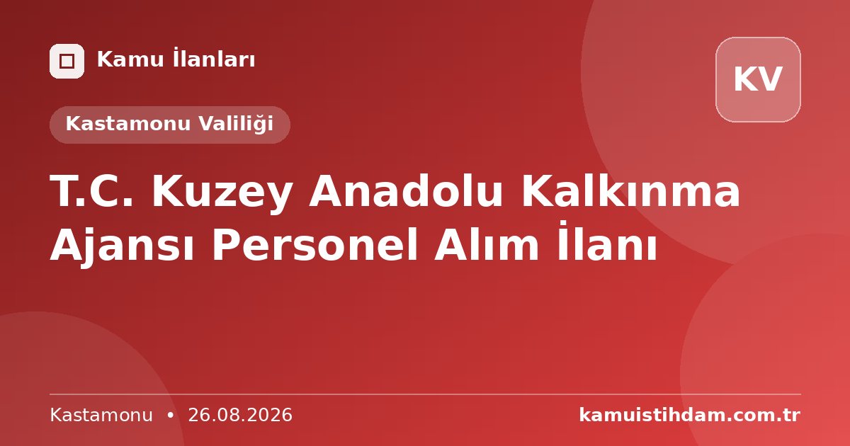 T.C. Kuzey Anadolu Kalkınma Ajansı Personel Alım İlanı - Kastamonu Valiliği