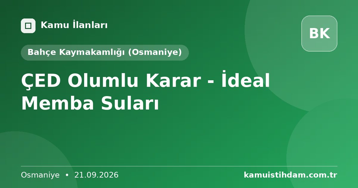 ÇED Olumlu Karar -  İdeal Memba Suları - Bahçe Kaymakamlığı (Osmaniye)