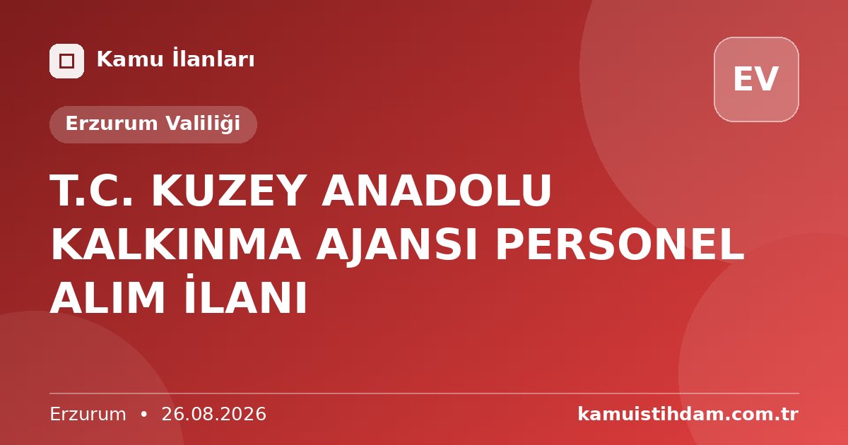 T.C. KUZEY ANADOLU KALKINMA AJANSI PERSONEL ALIM İLANI - Erzurum Valiliği