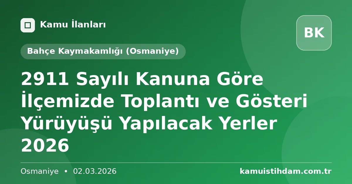 2911 Sayılı Kanuna Göre İlçemizde Toplantı ve Gösteri Yürüyüşü Yapılacak Yerler 2026 - Bahçe Kaymakamlığı (Osmaniye)