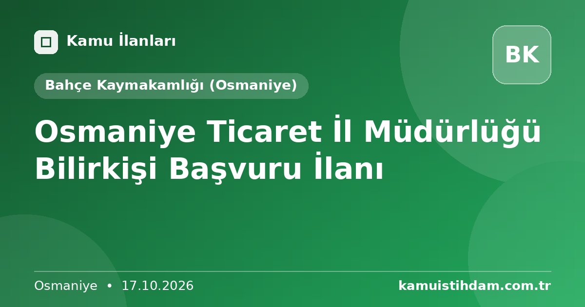 Osmaniye Ticaret İl Müdürlüğü Bilirkişi Başvuru İlanı - Bahçe Kaymakamlığı (Osmaniye)