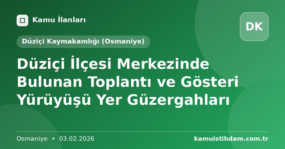 Düziçi İlçesi Merkezinde Bulunan Toplantı ve Gösteri Yürüyüşü Yer Güzergahları - Düziçi Kaymakamlığı (Osmaniye)