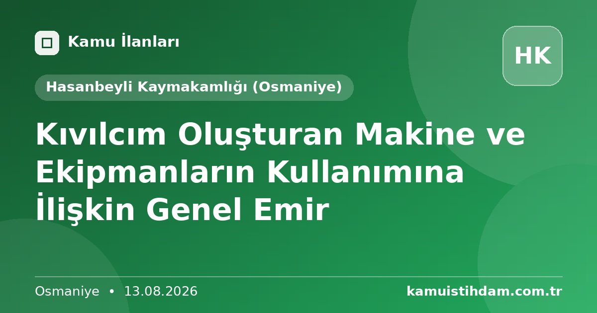 Kıvılcım Oluşturan Makine ve Ekipmanların Kullanımına İlişkin Genel Emir - Hasanbeyli Kaymakamlığı (Osmaniye)