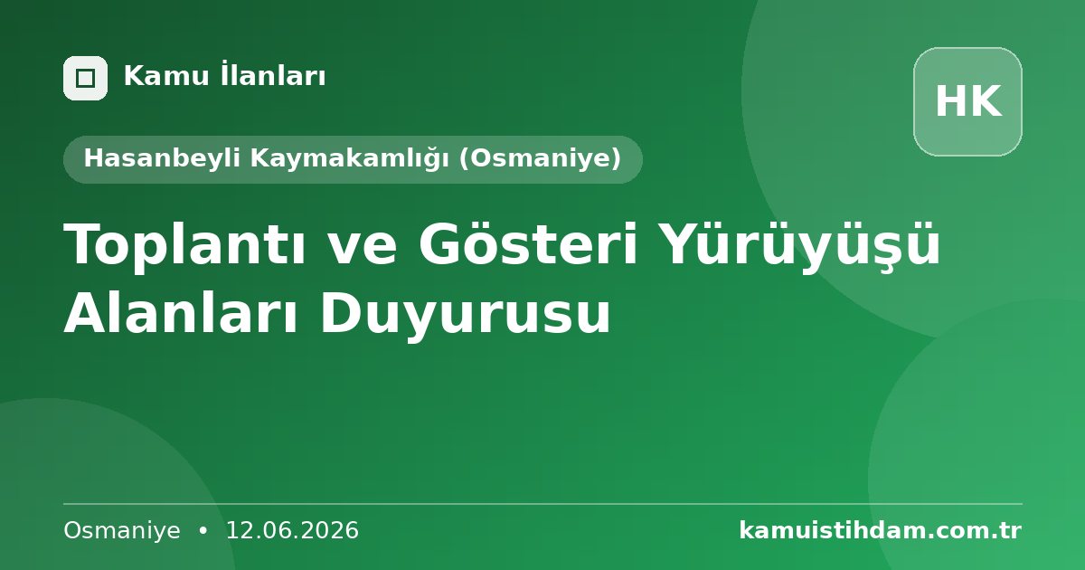 Toplantı ve Gösteri Yürüyüşü Alanları Duyurusu - Hasanbeyli Kaymakamlığı (Osmaniye)