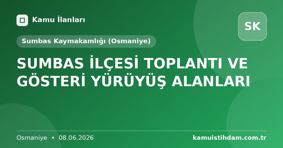 SUMBAS İLÇESİ TOPLANTI VE GÖSTERİ YÜRÜYÜŞ ALANLARI - Sumbas Kaymakamlığı (Osmaniye)