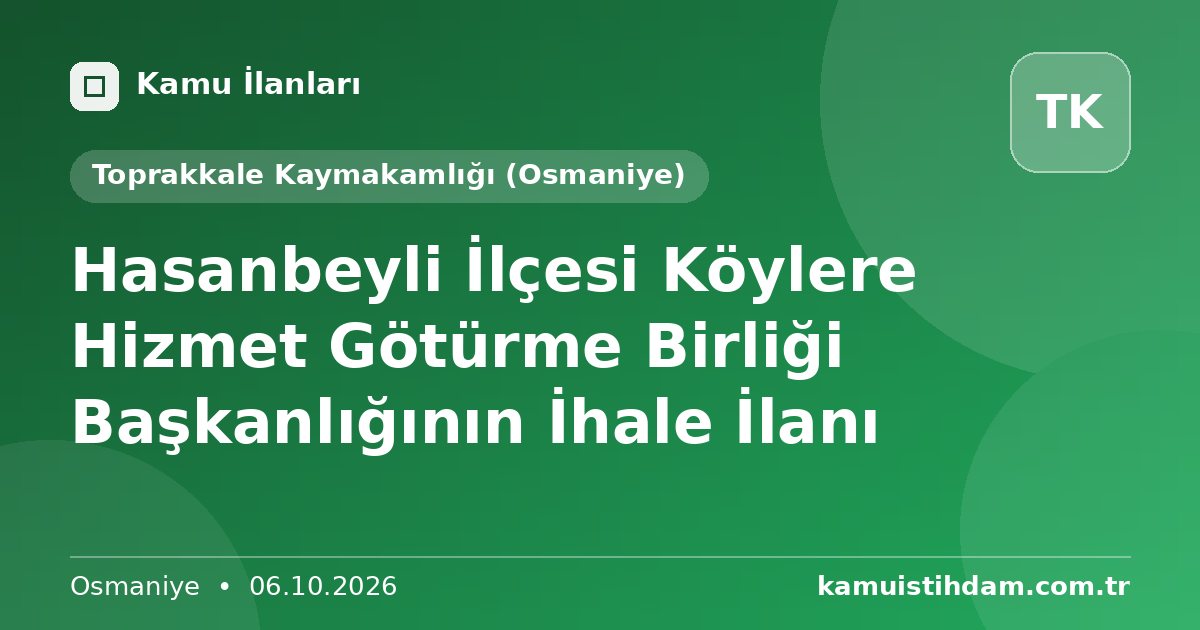 Hasanbeyli İlçesi Köylere Hizmet Götürme Birliği Başkanlığının İhale İlanı - Toprakkale Kaymakamlığı (Osmaniye)
