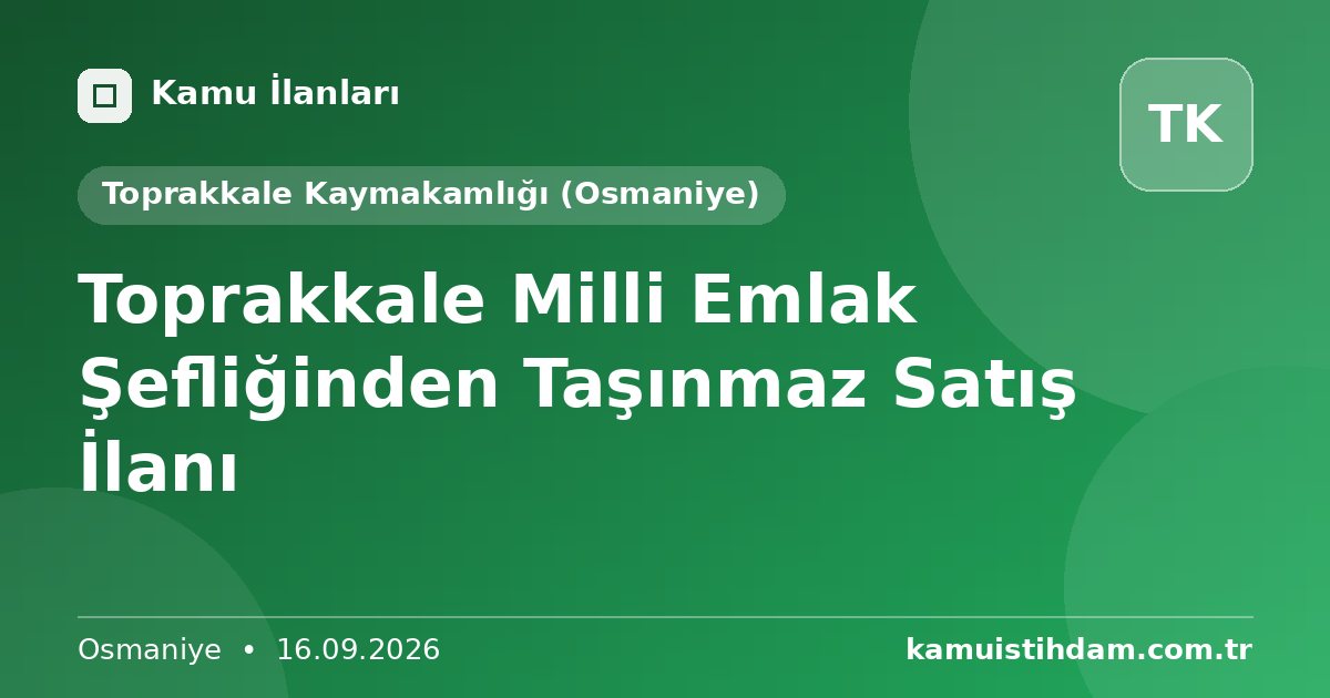 Toprakkale Milli Emlak Şefliğinden Taşınmaz Satış İlanı - Toprakkale Kaymakamlığı (Osmaniye)