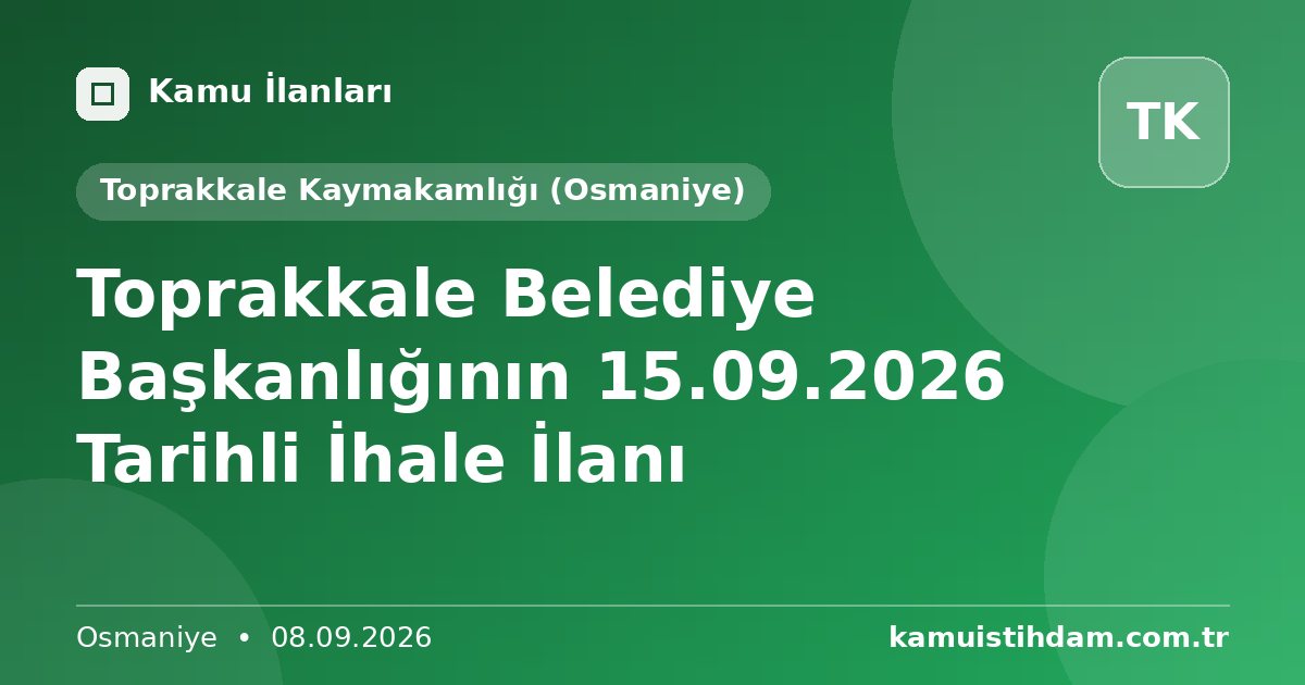 Toprakkale Belediye Başkanlığının 15.09.2026 Tarihli İhale İlanı - Toprakkale Kaymakamlığı (Osmaniye)