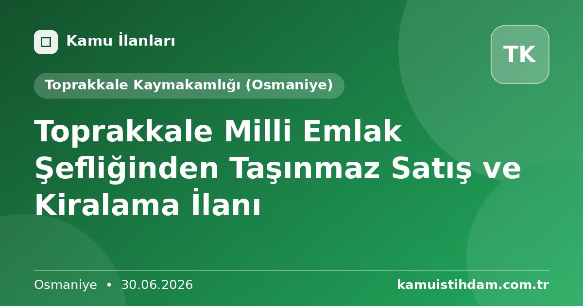 Toprakkale Milli Emlak Şefliğinden Taşınmaz Satış ve Kiralama İlanı - Toprakkale Kaymakamlığı (Osmaniye)
