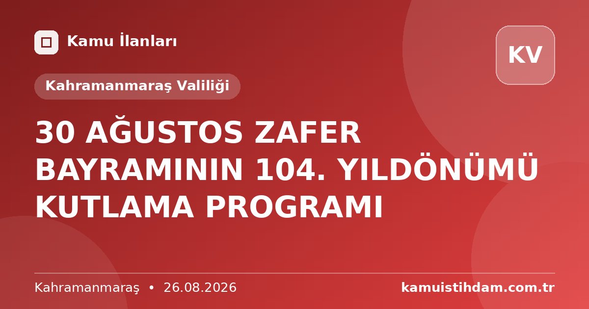 30 AĞUSTOS ZAFER BAYRAMININ 104. YILDÖNÜMÜ KUTLAMA PROGRAMI - Kahramanmaraş Valiliği