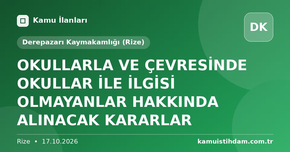 OKULLARLA VE ÇEVRESİNDE OKULLAR İLE İLGİSİ OLMAYANLAR HAKKINDA ALINACAK KARARLAR - Derepazarı Kaymakamlığı (Rize)