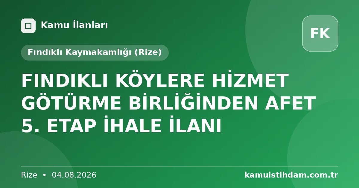 FINDIKLI KÖYLERE HİZMET GÖTÜRME BİRLİĞİNDEN AFET 5. ETAP İHALE İLANI - Fındıklı Kaymakamlığı (Rize)