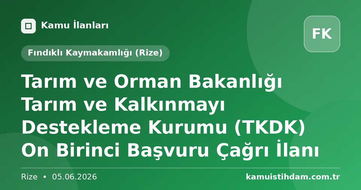 Tarım ve Orman Bakanlığı Tarım ve Kalkınmayı Destekleme Kurumu (TKDK) On Birinci Başvuru Çağrı İlanı - Fındıklı Kaymakamlığı (Rize)