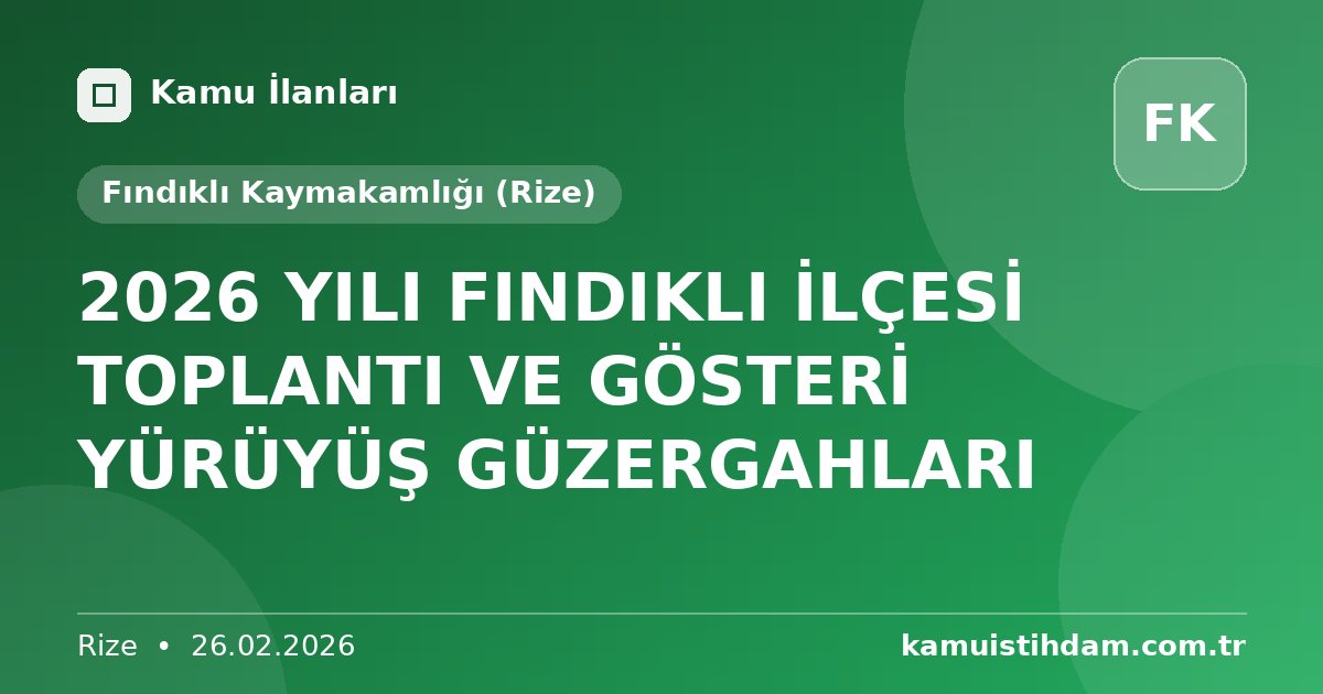 2026 YILI FINDIKLI İLÇESİ TOPLANTI VE GÖSTERİ YÜRÜYÜŞ GÜZERGAHLARI - Fındıklı Kaymakamlığı (Rize)