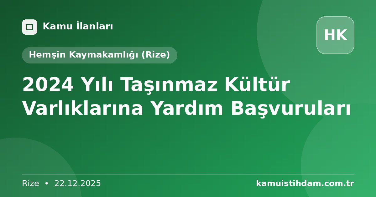 2024 Yılı Taşınmaz Kültür Varlıklarına Yardım Başvuruları - Hemşin Kaymakamlığı (Rize)