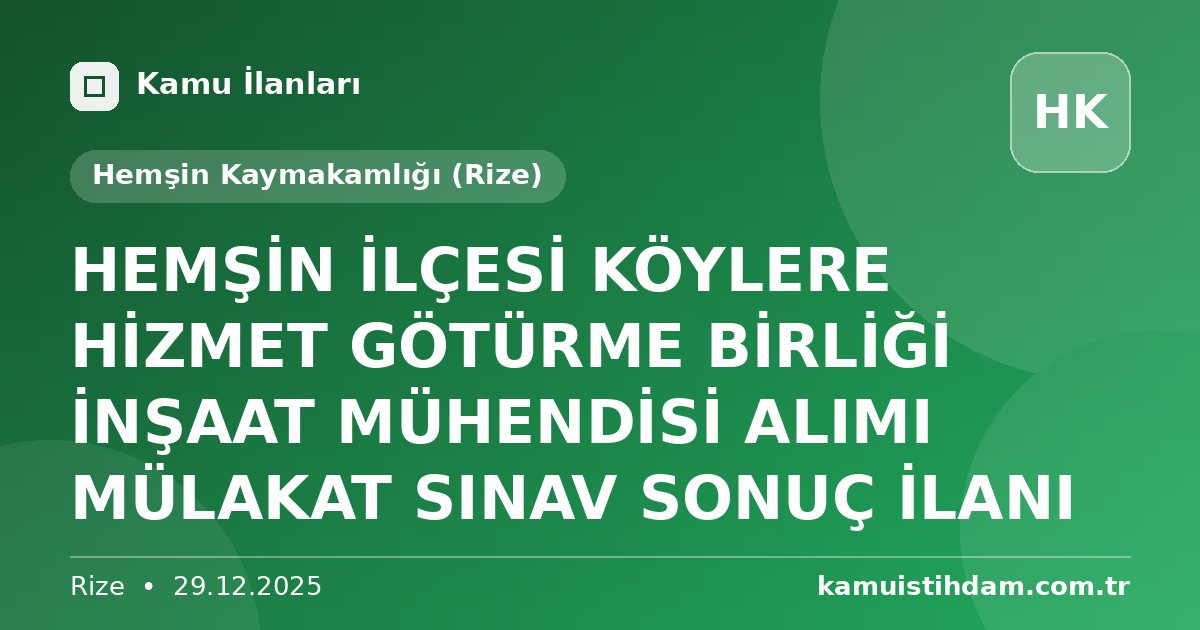HEMŞİN İLÇESİ KÖYLERE HİZMET GÖTÜRME BİRLİĞİ İNŞAAT MÜHENDİSİ ALIMI MÜLAKAT SINAV SONUÇ İLANI - Hemşin Kaymakamlığı (Rize)