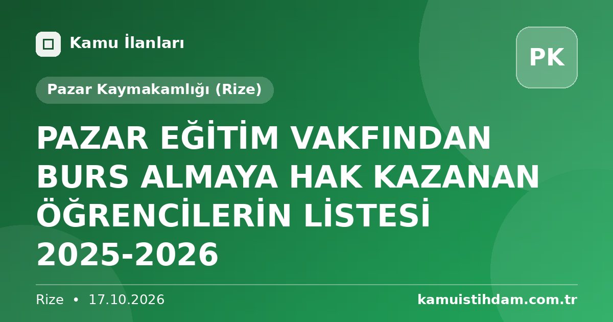 PAZAR EĞİTİM VAKFINDAN BURS ALMAYA HAK KAZANAN ÖĞRENCİLERİN LİSTESİ 2025-2026 - Pazar Kaymakamlığı (Rize)