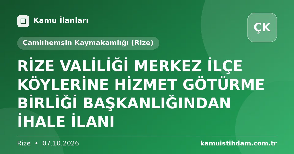 RİZE VALİLİĞİ MERKEZ İLÇE KÖYLERİNE HİZMET GÖTÜRME BİRLİĞİ BAŞKANLIĞINDAN İHALE İLANI - Çamlıhemşin Kaymakamlığı (Rize)