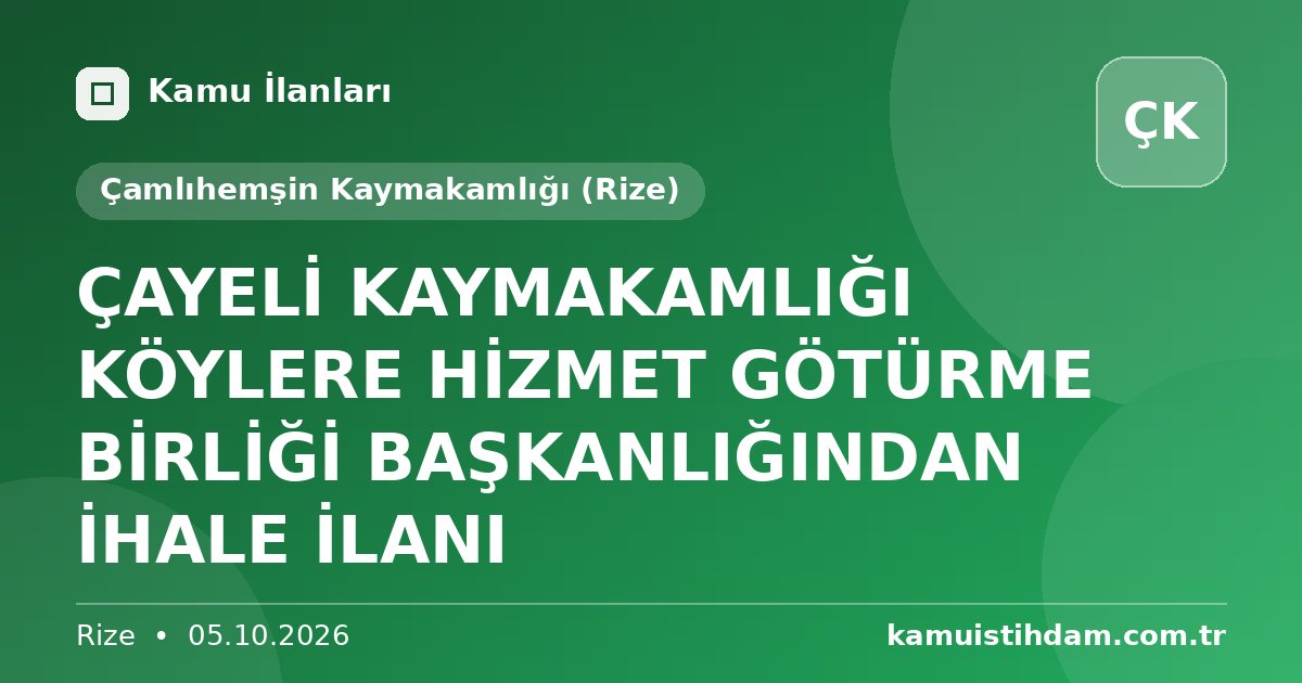 ÇAYELİ KAYMAKAMLIĞI KÖYLERE HİZMET GÖTÜRME BİRLİĞİ BAŞKANLIĞINDAN İHALE İLANI - Çamlıhemşin Kaymakamlığı (Rize)